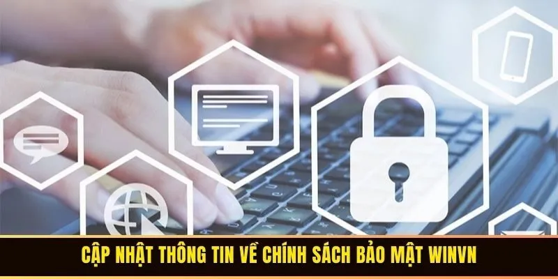 Chính Sách Bảo Mật - Tiêu Chuẩn An Ninh Hàng Đầu 1 Cập nhật thông tin về chính sách bảo mật WINVN