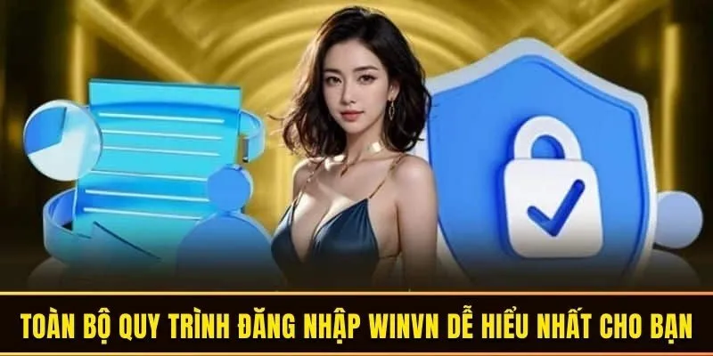 Đăng Nhập WINVN Thành Công 100% Chỉ Với Vài Bước 1 Toàn bộ quy trình đăng nhập WINVN dễ hiểu nhất cho bạn